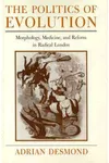 The Politics of Evolution, Morphology, Medicine, and Reform in Radical London