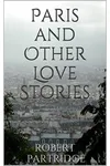 Paris and Other Love Stories (As: Robert Partridge)