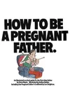 How To Be a Pregnant Father