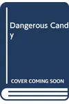 Dangerous Candy