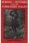 Murders & Mysteries From The Yorkshire Dales