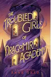 The Troubled Girls of Dragomir Academy