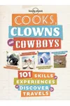 Cooks, Clowns and Cowboys: 101 SkillsExperiences to Discover on Your Travels