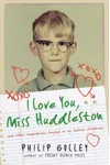 I Love You, Miss Huddleston, and Other Inappropriate Longings of My Indiana Childhood