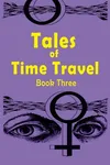 Tales of Time Travel - Book Three: Seven Short Science Fiction Stories