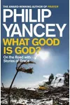 What Good Is God?: On the Road with Stories of Grace