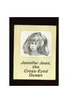 Jennifer Jean, the Cross-Eyed Queen