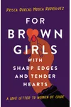 For Brown Girls with Sharp Edges and Tender Hearts