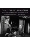 Disappearing Shanghai: Photographs and Poems of an Intimate Way of Life
