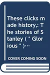 These Clicks Made History