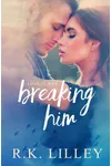 Breaking Him
