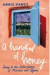 A Handful of Honey: Away to the Palm Groves of Morocco and Algeria