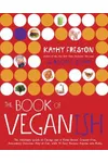 The Book of Veganish: The Ultimate Guide to Easing into a Plant-Based, Cruelty-Free, Awesomely Delicious Way to Eat, with 70 Easy Recipes Anyone Can Make