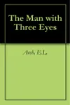 The Man with Three Eyes (As: E.L. Arch)