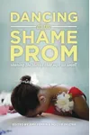 Dancing at the Shame Prom: Sharing the Stories That Kept Us Small