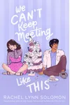 We Can't Keep Meeting Like This