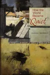 How the World Became Quiet