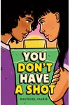 You Don't Have a Shot