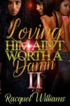 Loving Him Ain't Worth A Damn Part Two