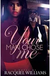 Your Man Chose Me