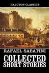 The Collected Short Stories of Rafael Sabatini