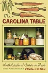The Carolina Table: North Carolina Writers on Food