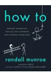 How To: Absurd Scientific Advice for Common Real-World Problems
