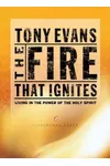 The Fire That Ignites: Living in the Power of the Holy Spirit