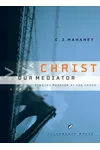 Christ Our Mediator: Finding Passion at the Cross