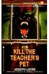 Kill the Teacher's Pet (As:Joseph Locke)