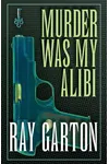 Murder Was My Alibi