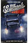 18 Wheels of Horror: A Trailer Full of Trucking Terrors