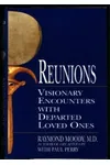 Reunions: Visionary Encounters with Departed Loved Ones