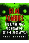 Real Zombies, the Living Dead, and Creatures of the Apocalypse
