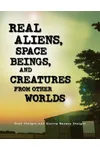 Real Aliens, Space Beings, and Creatures from Other Worlds