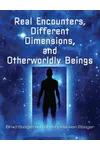 Real Encounters, Different Dimensions and Otherworldy Beings