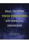 Real Visitors, Voices from Beyond, and Parallel Dimensions