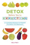 Detox Before You're Expecting