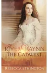 Of River and Raynn - The Catalyst