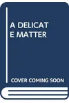 A Delicate Matter