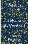 The Mother of All Questions: Further Feminisms