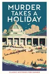 Murder Takes a Holiday: Classic Crime Stories for Summer