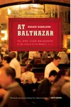 At Balthazar: The New York Brasserie at the Center of the World