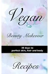 Vegan Beauty Makeover Recipes