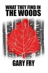 What They Find in the Woods