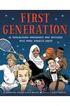 First Generation: 36 Trailblazing Immigrants and Refugees Who Make America Great