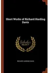Short Works of Richard Harding Davis