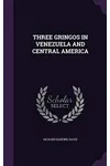 Three Gringos in Venezuela and Central America