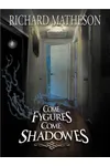 Come Fygures, Come Shadowes