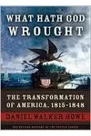 What Hath God Wrought: The Transformation of America, 1815 - 1848